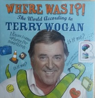Where was I? written by Terry Wogan performed by Terry Wogan on CD (Abridged)
